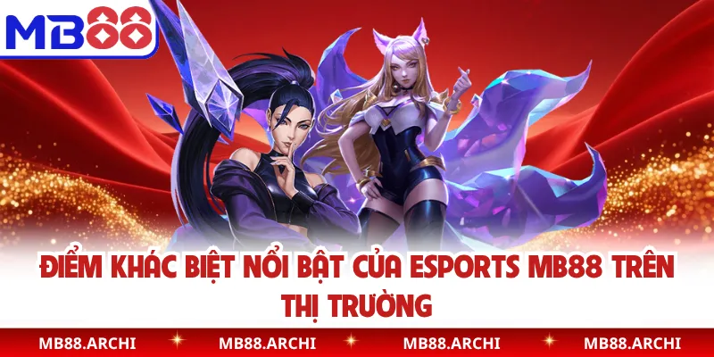 Điểm khác biệt nổi bật của Esports MB88 trên thị trường