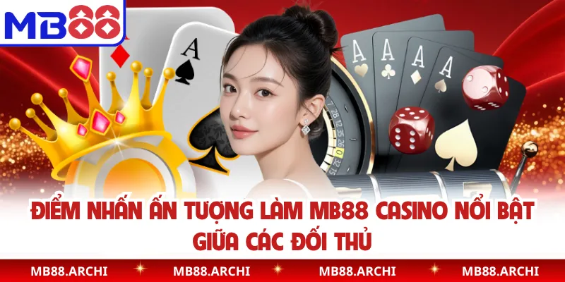 Điểm nhấn ấn tượng làm MB88 casino nổi bật giữa các đối thủ