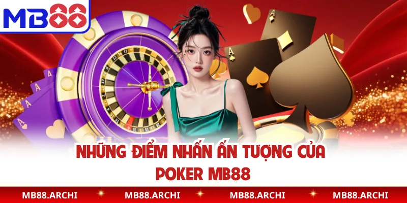 Những điểm nhấn ấn tượng của poker MB88