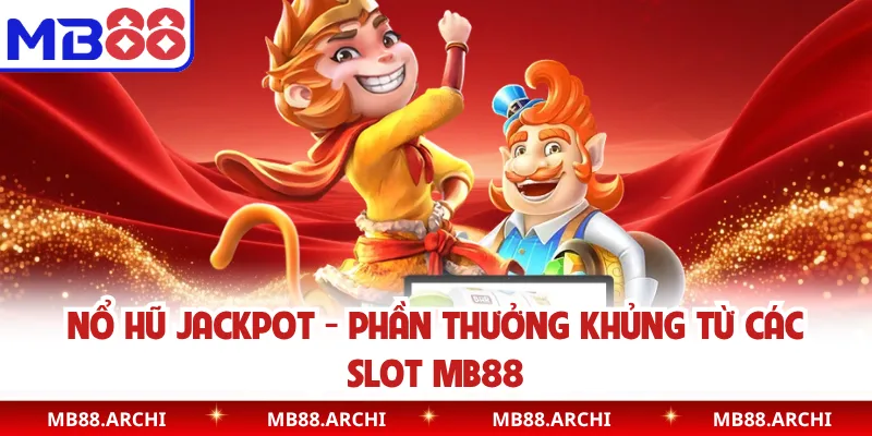 Nổ Hũ Jackpot - Phần Thưởng Khủng Từ Các Slot MB88
